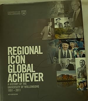 Imagen del vendedor de Regional Icon Global Achiever: A History of the University of Wollongong 1951- 2011. a la venta por Banfield House Booksellers