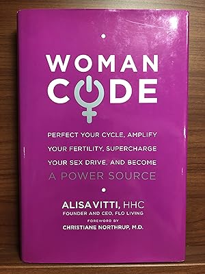 Imagen del vendedor de WomanCode: Perfect Your Cycle, Amplify Your Fertility, Supercharge Your Sex Drive, and Become a Power Source a la venta por Rosario Beach Rare Books