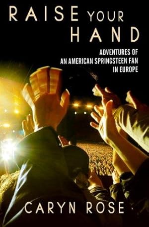Seller image for Raise Your Hand: Adventures of an American Springsteen Fan in Europe for sale by WeBuyBooks