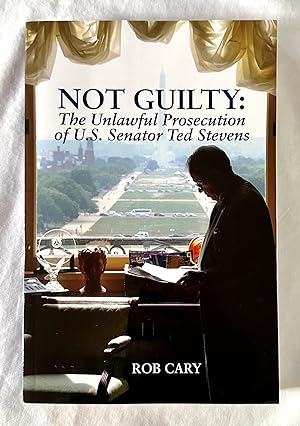 Not Guilty: The Unlawful Prosecution of U.S. Senator Ted Stevens