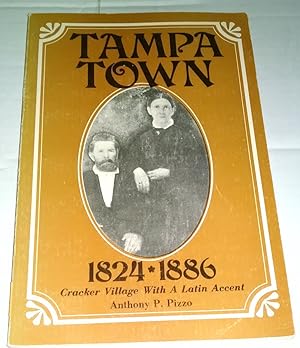 Tampa Town 1824-1886 The Cracker Village With A Latin Accent