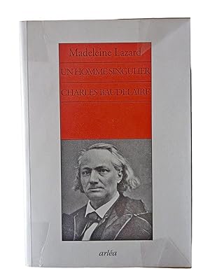 Bild des Verkufers fr Un homme singulier : Charles Baudelaire / Madeleine Lazard zum Verkauf von Librairie Douin