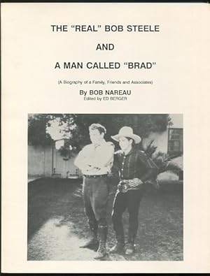 Imagen del vendedor de The "Real" Bob Steele and A Man Called "Brad" (A Biography of a Family, Friends and Associates) a la venta por ReadInk, ABAA/IOBA