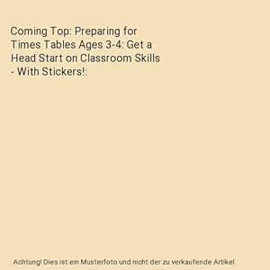 Seller image for Coming Top: Preparing for Times Tables Ages 3-4: Get a Head Start on Classroom Skills - With Stickers! for sale by Buchpark