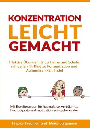 Bild des Verkufers fr Konzentration leicht gemacht: Effektive bungen fr zu Hause und Schule, mit denen Ihr Kind zu Konzentration und Aufmerksamkeit findet. Mit . hochbegabte und motivationsschwache Kinder : Effektive bungen fr zu Hause und Schule, mit denen Ihr Kind zu Konzentration und Aufmerksamkeit findet. Mit Erweiterungen fr hyperaktive, vertrumte, hochbegabte und motivationsschwache Kinder zum Verkauf von AHA-BUCH