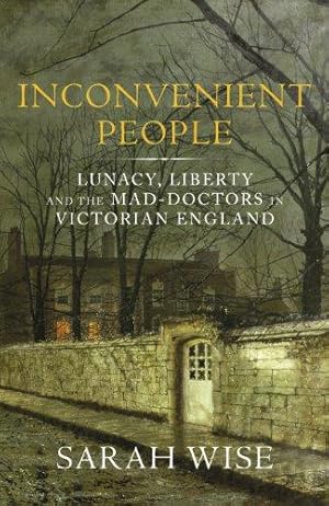 Imagen del vendedor de Inconvenient People: Lunacy, Liberty and the Mad-Doctors in Victorian England a la venta por WeBuyBooks