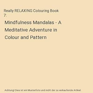 Imagen del vendedor de Really RELAXING Colouring Book 7 : Mindfulness Mandalas - A Meditative Adventure in Colour and Pattern a la venta por Buchpark