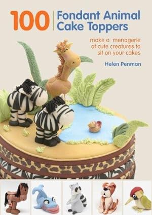 Bild des Verkufers fr 100 Fondant Animal Cake Toppers: Make a Menagerie of Cute Creatures to Sit on Your Cakes zum Verkauf von WeBuyBooks