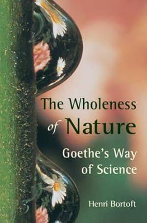 Imagen del vendedor de The Wholeness of Nature: Goethe's Way of Science a la venta por WeBuyBooks
