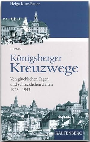 Seller image for Knigsberger Kreuzwege. Von glcklichen Tagen und schrecklichen Zeiten 1923-1945 (Rautenberg) (Rautenberg) (Rautenberg - Erzhlungen/Anthologien) for sale by Studibuch
