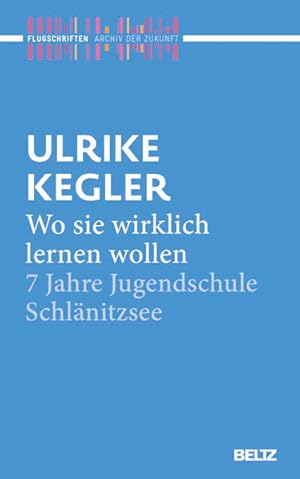 Bild des Verkufers fr Wo sie wirklich lernen wollen: 7 Jahre Jugendschule Schlnitzsee (Archiv der Zukunft ? Flugschriften) zum Verkauf von Studibuch