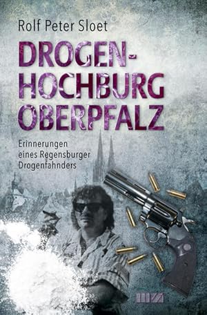 Immagine del venditore per Drogenhochburg Oberpfalz: Erinnerungen eines Regensburger Drogenfahnders venduto da Studibuch