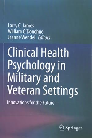 Seller image for Clinical Health Psychology in Military and Veteran Settings : Innovations for the Future for sale by GreatBookPricesUK