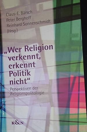 Seller image for Wer Religion verkennt, erkennt Politik nicht": Perspektiven der Religionspolitologie. for sale by books4less (Versandantiquariat Petra Gros GmbH & Co. KG)