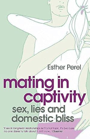 Imagen del vendedor de Mating in Captivity: How to keep desire and passion alive in long-term relationships a la venta por WeBuyBooks 2