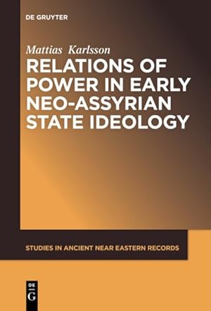 Image du vendeur pour Relations of Power in Early Neo-assyrian State Ideology mis en vente par GreatBookPrices