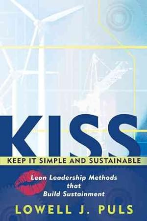 Immagine del venditore per Kiss Keep It Simple and Sustainable : Lean Leadership Methods That Build Sustainment venduto da GreatBookPrices
