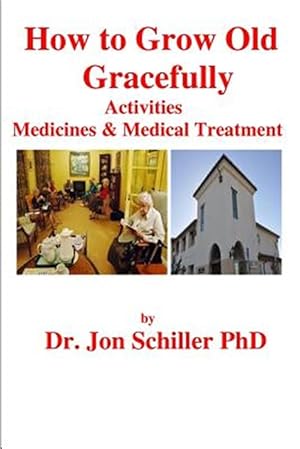 Image du vendeur pour How to Grow Old Gracefully : Activities, Medicines & Medical Treatment mis en vente par GreatBookPrices