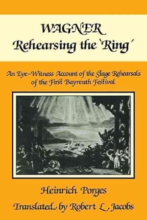 Seller image for Wagner Rehearsing the 'Ring' : An Eye-Witness Account of the Stage Rehearsals of the First Bayreuth Festival for sale by GreatBookPricesUK