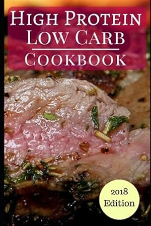 Image du vendeur pour High Protein Low Carb Cookbook: Healthy Low Carb High Protein Diet Recipes for Burning Fat mis en vente par GreatBookPrices