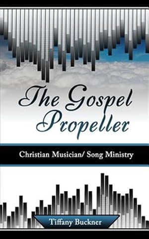Imagen del vendedor de The Gospel Propeller: Christian Musician/Song Ministry a la venta por GreatBookPrices