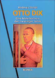 Otto Dix : eine Malerkarriere der zwanziger Jahren. / Andreas Strobl
