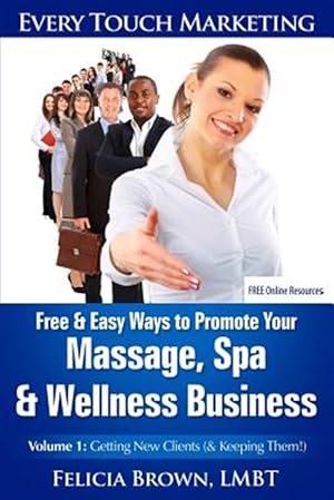Seller image for Free & Easy Ways to Promote Your Massage, Spa & Wellness Business : Getting New Clients (& Keeping Them!) for sale by GreatBookPricesUK