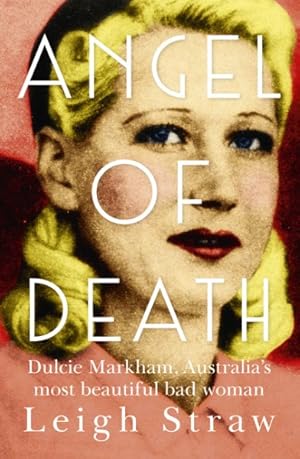 Image du vendeur pour Angel of Death : Dulcie Markham, Australia's Most Beautiful Bad Woman mis en vente par GreatBookPricesUK