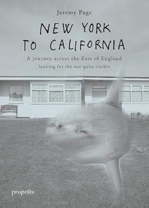 Seller image for New York To California: A journey across the East of England searching for the not quite visible for sale by WeBuyBooks