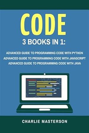 Image du vendeur pour Code : 3 Books in 1; Advanced Guide to Programming Code With Python + Javascript + Java mis en vente par GreatBookPrices