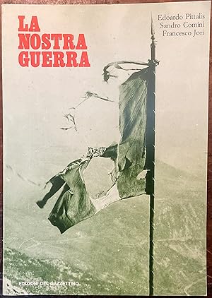 Seller image for La nostra guerra. Il Triveneto dal 1914 al 1919 for sale by Libreria Il Morto da Feltre