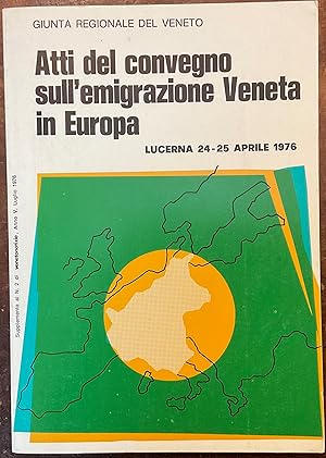 Atti del convegno sull'emigrazione veneta in Europa. Lucerna 24-25 aprile 1976