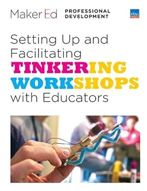 Imagen del vendedor de Setting Up and Facilitating Tinkering Workshops With Educators : A Maker Ed Guide a la venta por GreatBookPrices