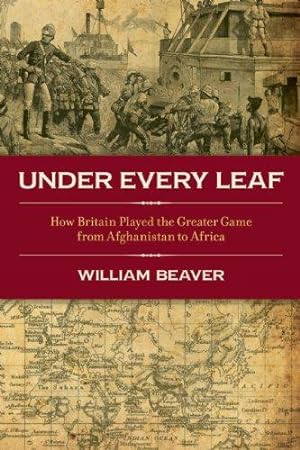 Immagine del venditore per Under Every Leaf: How Britain Played The Greater Game From Afghanistan to Africa venduto da WeBuyBooks