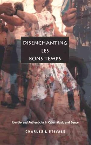 Seller image for Disenchanting Les Bons Temps : Identity and Authenticity in Cajun Music and Dance for sale by GreatBookPricesUK