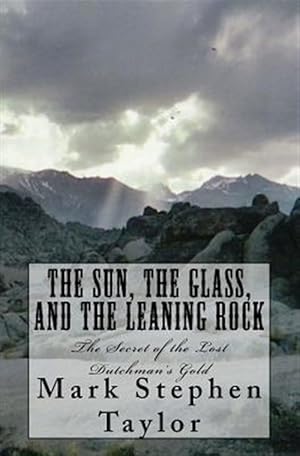 Bild des Verkufers fr Sun, the Glass, and the Leaning Rock : The Secret of the Lost Dutchman's Gold zum Verkauf von GreatBookPricesUK