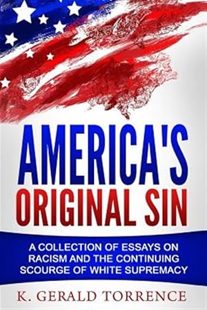 Seller image for America's Original Sin: A Collection of Essays on Racism and the Continuing Scourge of White Supremacy for sale by GreatBookPricesUK