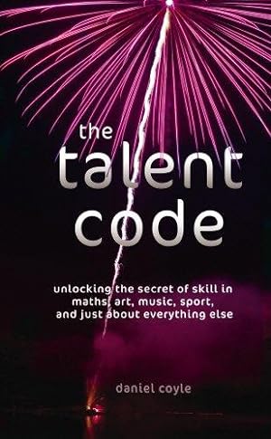 Bild des Verkufers fr The Talent Code: Unlocking the Secret of Skill in Maths, Art, Music, Sport, and Just about Everything Else zum Verkauf von WeBuyBooks