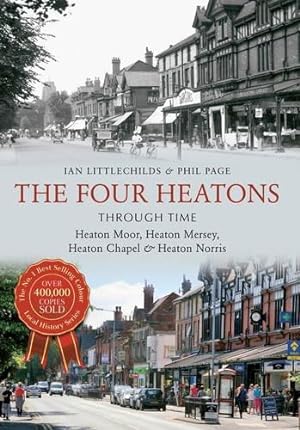 Bild des Verkufers fr The Four Heatons Through Time: Heaton Moor, Heaton Mersey, Heaton Chapel & Heaton Norris zum Verkauf von WeBuyBooks