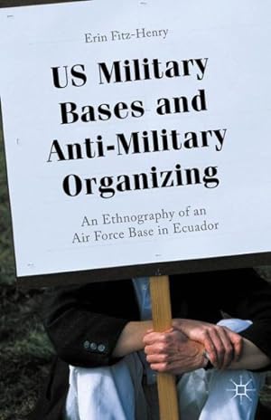 Seller image for US Military Bases and Anti-Military Organizing : An Ethnography of an Air Force Base in Ecuador for sale by GreatBookPricesUK