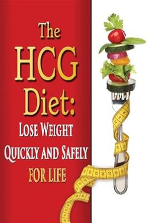 Bild des Verkufers fr Hcg Diet : Lose Weight Quickly and Safely for Life With the Hcg Diet Plan zum Verkauf von GreatBookPricesUK