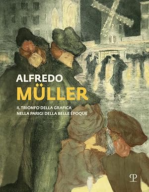 Seller image for Alfredo Muller Il trionfo della grafica nella Parigi della Belle Epoque. Ediz. illustrata: Il Trionfo Della Grafica Nella Parigi Della Belle poque for sale by Libreria della Spada online