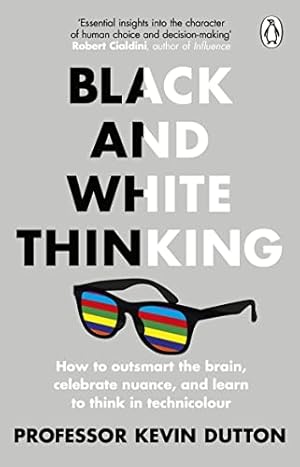 Seller image for Black and White Thinking: How to outsmart the brain, celebrate nuance, and learn to think in technicolour for sale by WeBuyBooks 2