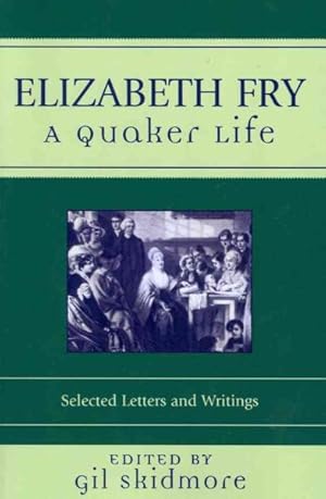 Seller image for Elizabeth Fry : A Quaker Life: Selected Letters and Writings for sale by GreatBookPrices