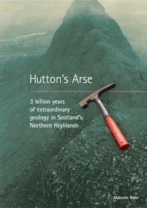 Image du vendeur pour Hutton's Arse: 3 Billion Years of Extraordinary Geology in Scotland's Northern Highlands mis en vente par WeBuyBooks