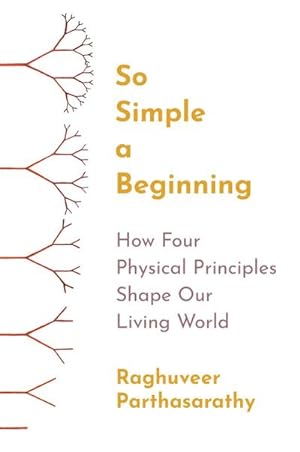 Bild des Verkufers fr So Simple a Beginning : How Four Physical Principles Shape Our Living World zum Verkauf von AHA-BUCH GmbH