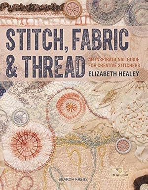 Seller image for Stitch, Fabric & Thread: An inspirational guide for creative stitchers for sale by WeBuyBooks