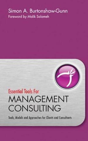 Image du vendeur pour Essential Tools for Management Consulting: Tools, Models and Approaches for Clients and Consultants mis en vente par WeBuyBooks