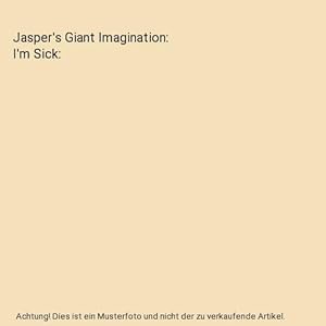 Immagine del venditore per Jasper's Giant Imagination: I'm Sick venduto da Buchpark