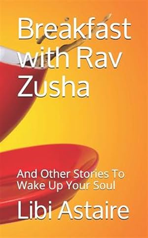 Seller image for Breakfast with Rav Zusha: And Other Stories to Wake Up Your Soul for sale by GreatBookPrices